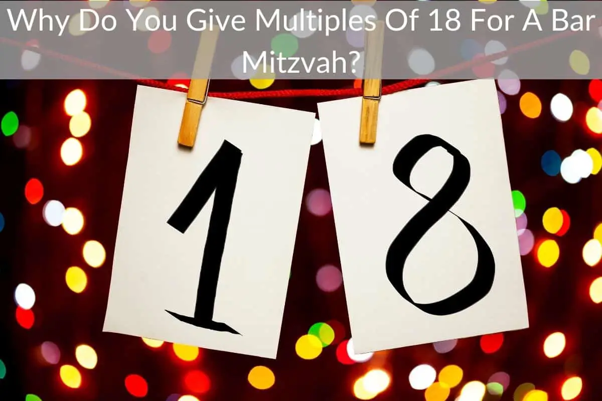 Why Do You Give Multiples Of 18 For A Bar Mitzvah?