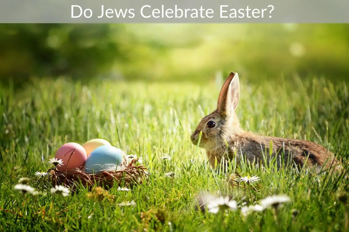 Do Jews Celebrate Easter?