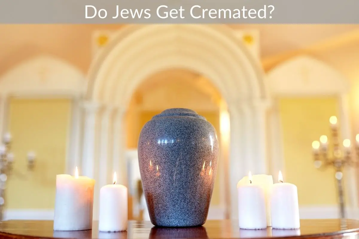 Do Jews Get Cremated?